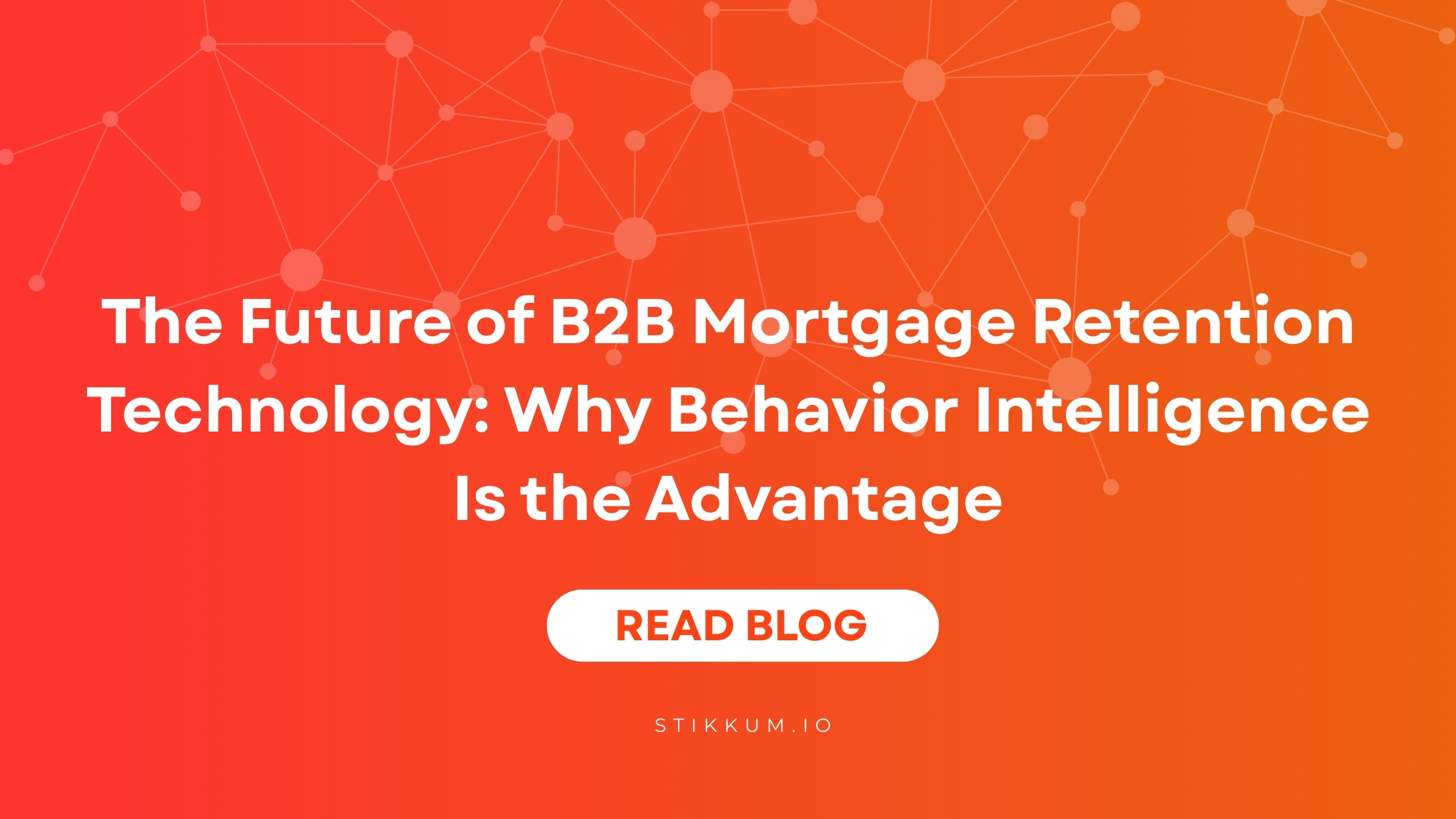 The Future of B2B Mortgage Retention Technology: Why Behavior ...